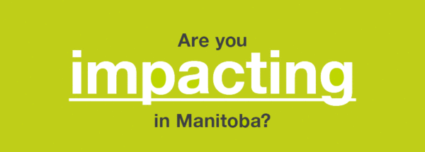 Are you changing, educating, impacting, elevating, developing, nurturing, renewing, engaging or supporting in Manitoba?